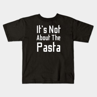 It's Not About The Pasta Kids T-Shirt